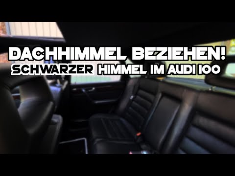 DACHHIMMEL BEZIEHEN! SCHWARZER DACHHIMMEL IM AUDI 100 - Audi 100