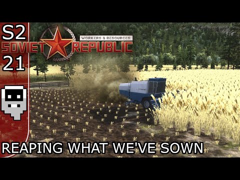 Reaping What We've Sown - S2E21 ║ Workers and Resources: Soviet Republic