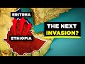 Why Ethiopia is Preparing to Invade Eritrea Next