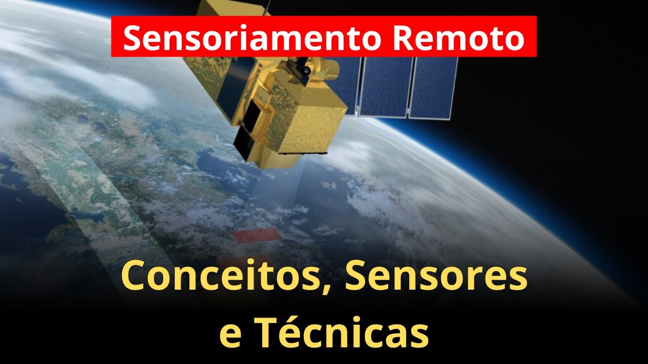 Sensoriamento Remoto: Conceitos, Funcionamento e Técnicas para concursos