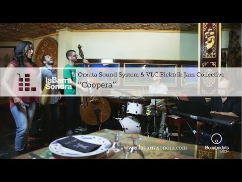 Orxata Sound System & VLC Elektrik Jazz Collective - Coopera