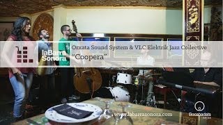 Orxata Sound System & VLC Elektrik Jazz Collective - Coopera