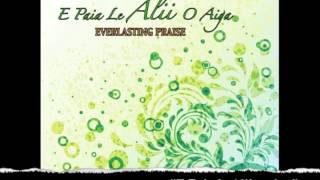 E Paia le Alii o Aiga - Everlasting Praise