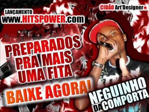 NEGUINHO DA COMPORTA - PREPARADOS PRA MAIS UM FITA - WWW.HITSPOWER.COM TWITER - @PATRICKWIEIRA