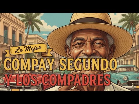 Compay Segundo y Los Compadres – Sus Mejores Canciones | Lo Mejor del Son Cubano