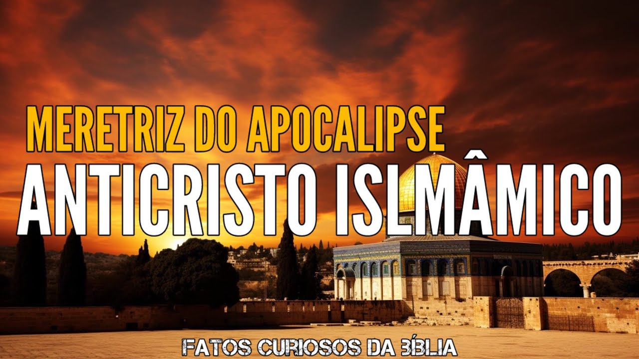 ANTICRISTO ISLÂMICO - A MERETRIZ DO APOCALIPSE