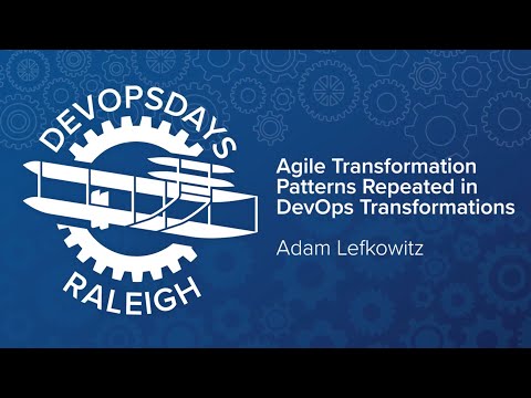 Agile transformation patterns that are being repeated in DevOps transformations - Adam Lefkowitz