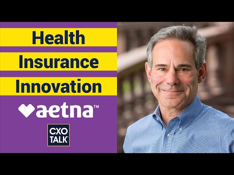 Health Insurance: Changing Healthcare with Aetna (CXOTalk #317)