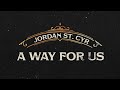 A Way For Us (Lyric Video) - Jordan St. Cyr [Official Video]