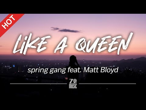 spring gang feat. Matt Bloyd - Like a Queen [Lyrics / HD]