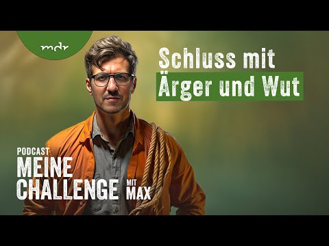 Schluss mit Ärger und Wut | Podcast Meine Challenge | MDR