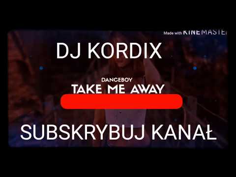 DANCEBOY- TAKE ME AWAY  ☢️ DJ KORDIX ☢️