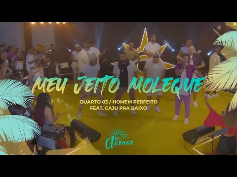 Grupo Clareou feat. Caju Pra Baixo - Meu Jeito Moleque / Quarto 03 / Homem Perfeito