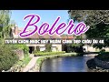 Liên Khúc Nhạc Trữ Tình Bolero Chọn Lọc Toàn Bài Hay Ngắm Cảnh Đẹp Thiên Nhiên