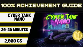 Cyber Tank Nano 100% Achievement Walkthrough * 2000GS in 20-25 Minutes *