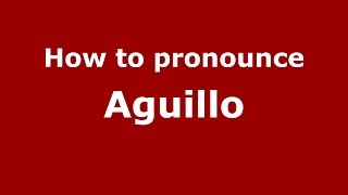 How to pronounce Aguillo
