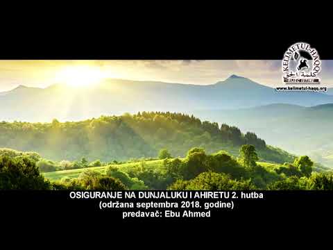 OSIGURANJE NA DUNJALUKU I AHIRETU 2. hutba - Ebu Ahmed