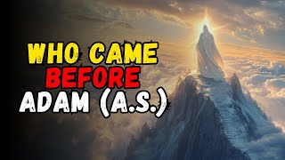 Who Came Before Adam (A.S.)? Mysteries of Pre-Human Creation