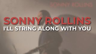 Sonny Rollins - I'll String Along With You (Official Audio)