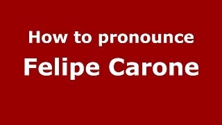 How to pronounce Felipe Carone