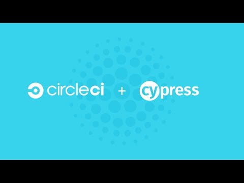 CircleCI and Cypress.io: Easily integrate end to end web application testing