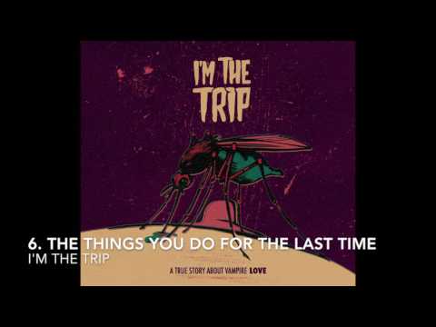 6. The Things You Do for the Last Time - I'm the Trip