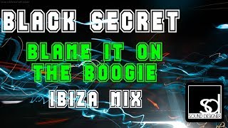 Black Secret - Blame It On The Boogie (Ibiza Mix)