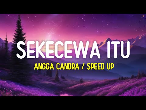 Angga Candra - Sekecewa Itu (Lirik Lagu)| Di mana letak hatimu yang dulu (Speed Up Tiktok Version)