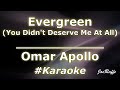 Omar Apollo - Evergreen (You Didn't Deserve Me At All) (Karaoke)