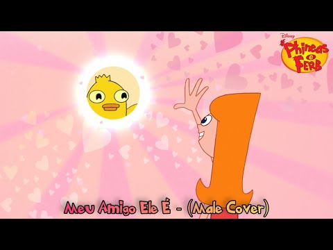 Meu Amigo Ele É - Phineas e Ferb
