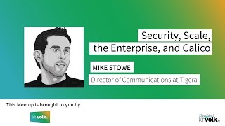 Tech Talks @ Kinvolk: Security, Scale, the Enterprise, and Calico with Mike Stowe (March 31, 2017)