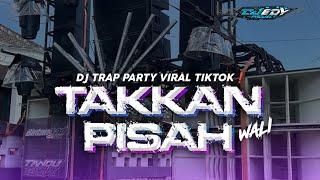 Download lagu DJ TAKKAN PISAH WALI TRAP PARTY STYLE VIRAL TIK TOK❗EDY PROJECT  mp3
