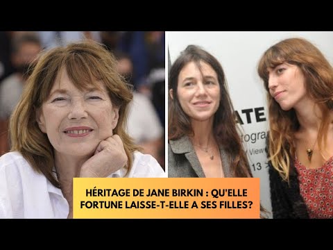 Héritage de Jane Birkin : Quelle fortune laisse-t-elle à ses filles Charlotte et Lou Doillon ?