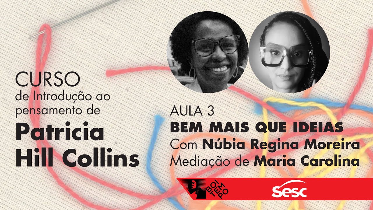 Introdução ao pensamento de Patricia Hill Collins | Aula #3: Bem mais que ideias | Nubia Moreira