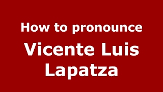 How to pronounce Vicente Luis Lapatza