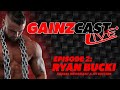 GAINZCAST LIVE EP.2 - RYAN BUCKI