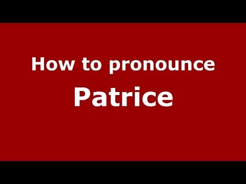 How to Pronounce Patrice - PronounceNames.com