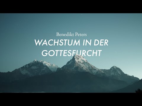 Wachstum in der Gottesfurcht I Predigt von Benedikt Peters