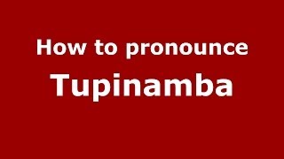 How to pronounce Tupinamba