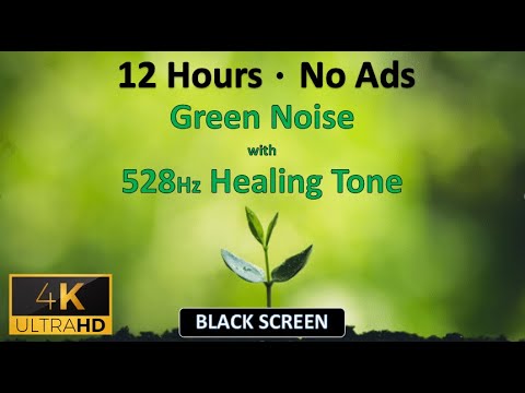 12 Hours | Natural Green Noise and Pure 528Hz Healing Tone for a Nourishing, Deep Sleep