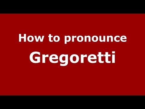 How to pronounce Gregoretti (Italian/Italy) - PronounceNames.com