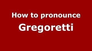 How to pronounce Gregoretti