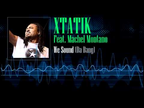 Xtatik Feat. Machel Montano - We Sound (Da Bang)