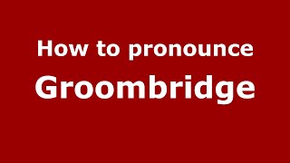 How to pronounce Groombridge