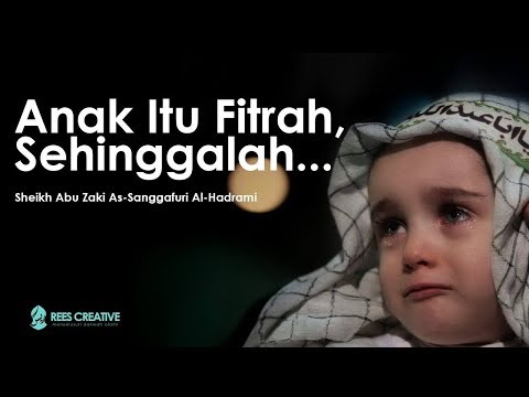 Anak Itu Fitrah, Sehinggalah.. - Sheikh Abu Zaki As-Sanggafuri Al-Hadrami