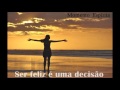 Ser feliz é uma decisão
