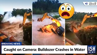 Caught on Camera: Bulldozer Crashes in Water