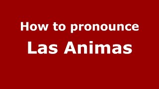 How to pronounce Las Animas