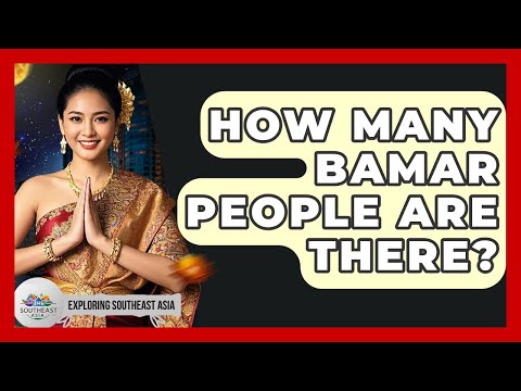 How Many Bamar People Are There? - Exploring Southeast Asia