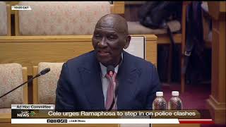 Ad Hoc Committee | Cele urges Ramaphosa to step in on police clashes